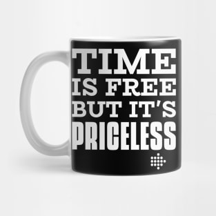 Time Is Free But It's Priceless Mug